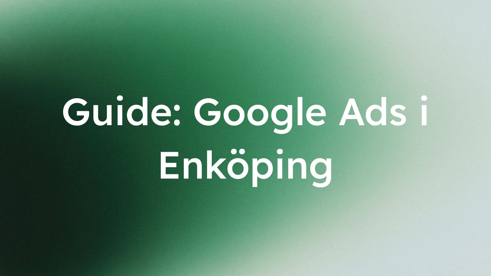 Bild med texten: Guide: Google Ads i Enköping