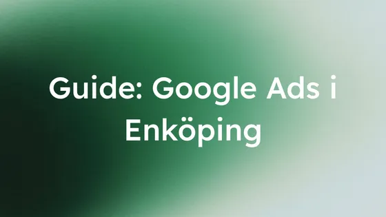Bild med texten: Guide: Google Ads i Enköping