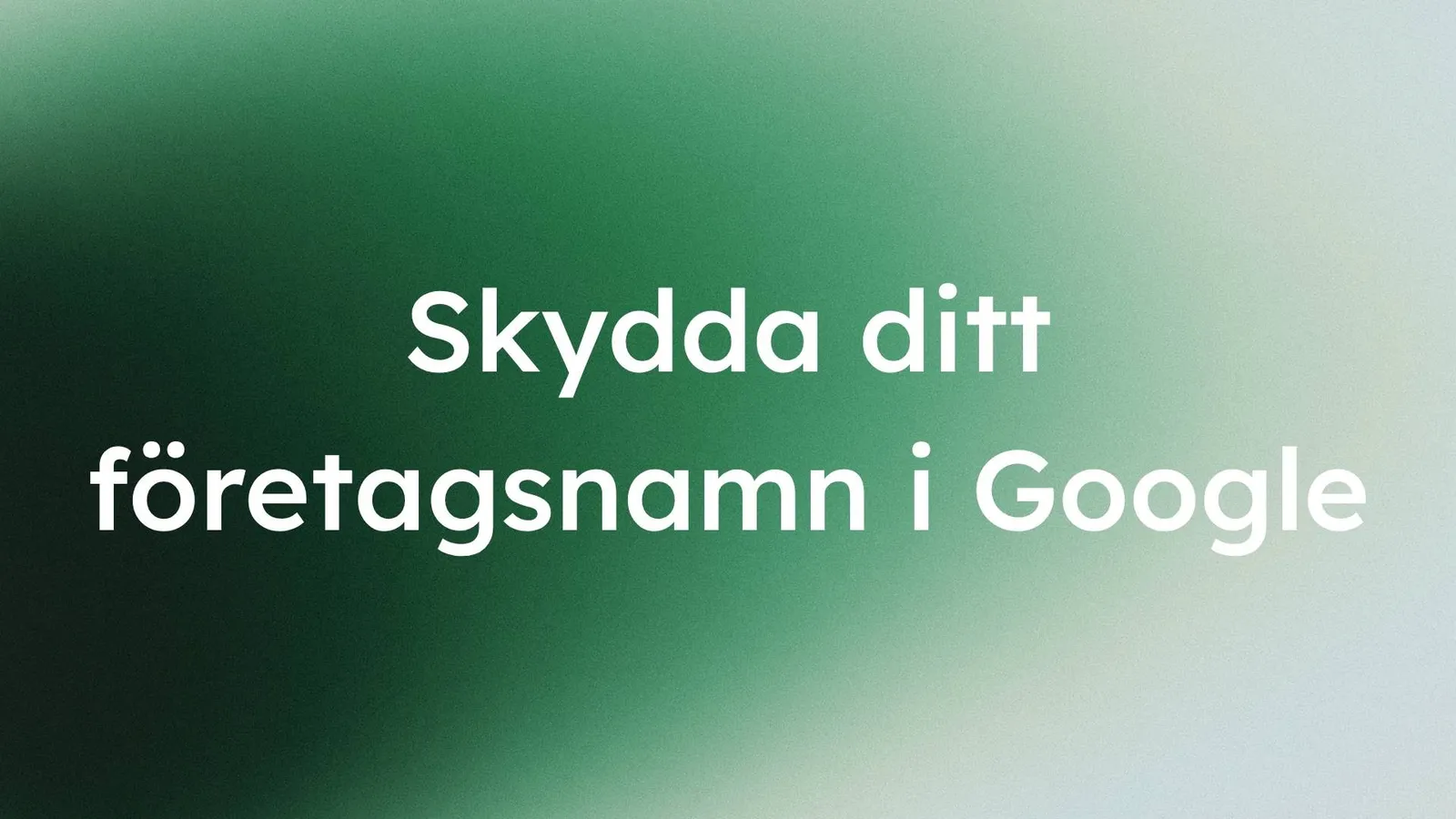 grön gradient med texten: skydda ditt företagsnamn i google