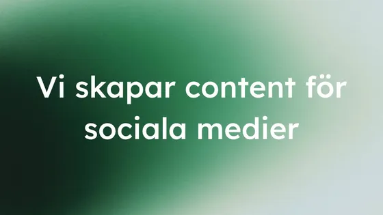 Mjuk grön gradient med texten "Vi skapar content för sociala medier" i vitt